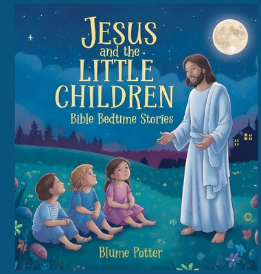 Jesus and the Little Children: Bible Bedtime Story B0DHYQKJVR Book Cover