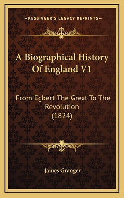 A Biographical History of England V1: From Egbe... 1164397656 Book Cover