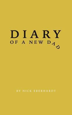 Diary of a New Dad: A Day-By-Day Perspective on... 154298579X Book Cover