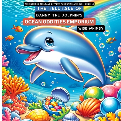 The Telltale of Danny the Dolphin's Ocean Oddit... B0CVMSS7R5 Book Cover