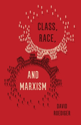 Class, Race, and Marxism 1786631237 Book Cover