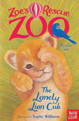 Zoes Rescue Zoo The Lonely Lion Cub 0857631977 Book Cover