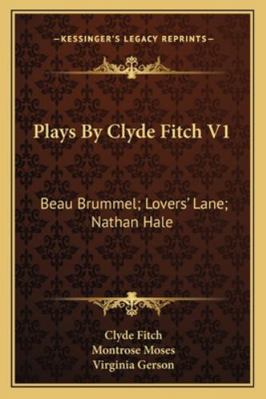 Plays By Clyde Fitch V1: Beau Brummel; Lovers' ... 1163252077 Book Cover