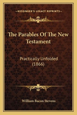 The Parables Of The New Testament: Practically ... 1167231112 Book Cover
