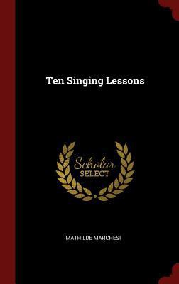 Ten Singing Lessons 1296518094 Book Cover
