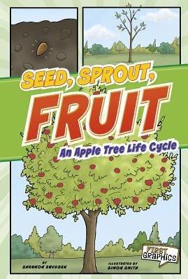 Seed, Sprout, Fruit: An Apple Tree Life Cycle 1429653663 Book Cover