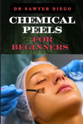 Chemical Peels for Beginners: Transform Skin Wi... B0D9SVMZ6P Book Cover