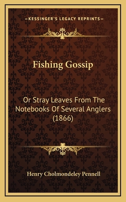 Fishing Gossip: Or Stray Leaves from the Notebo... 1165036339 Book Cover
