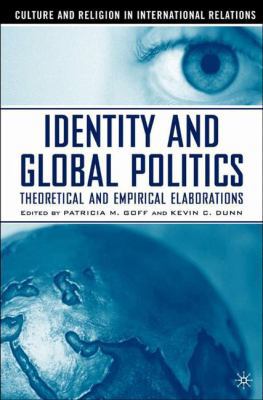 Identity and Global Politics: Empirical and The... 1403963797 Book Cover