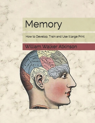 Memory: How to Develop, Train and Use it: Large... 1670681165 Book Cover