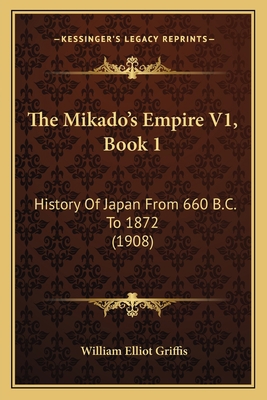 The Mikado's Empire V1, Book 1: History Of Japa... 1166186644 Book Cover