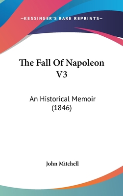 The Fall Of Napoleon V3: An Historical Memoir (... 1437405797 Book Cover