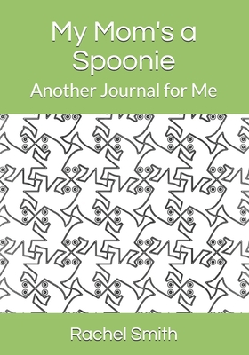 My Moms a Spoonie: Another Journal for Me B08991WTD7 Book Cover