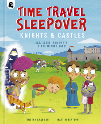 Time Travel Sleepover: Knights & Castles 0711287279 Book Cover