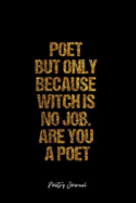 Poetry Journal: Dot Grid Journal -Poet But Only Because Witch Is No Job. Are You A Poet - Black Lined Diary, Planner, Gratitude, Writing, Travel, Goal, Bullet Notebook - 6x9 120 page