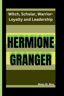 Hermione Granger: Witch, Scholar, Warrior-Loyal... B0DMP8DRQW Book Cover