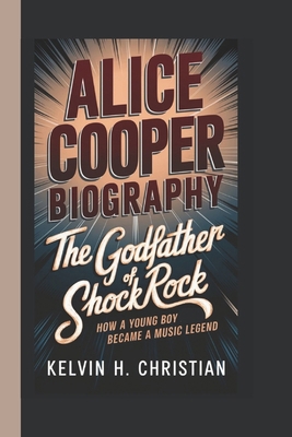 Alice Cooper Biography: The Godfather of Shock ...            Book Cover