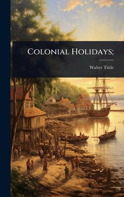 Colonial Holidays; 102402525X Book Cover