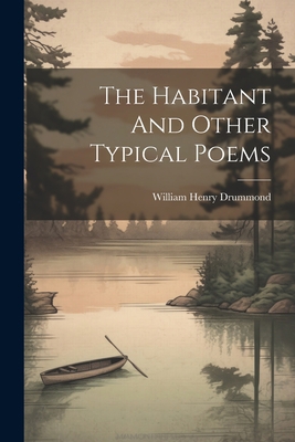 The Habitant And Other Typical Poems 1021862924 Book Cover