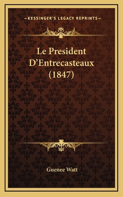 Le President D'Entrecasteaux (1847) [French] 1166818128 Book Cover