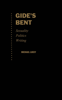 Gide's Bent: Sexuality, Politics, Writing 0195080866 Book Cover