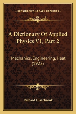 A Dictionary Of Applied Physics V1, Part 2: Mec... 116811019X Book Cover