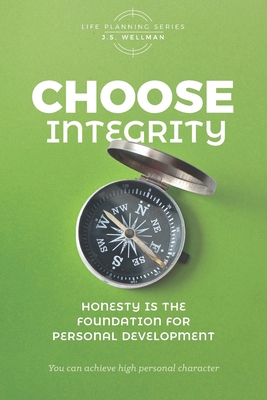 Choose Integrity: Honesty is the foundation for... 1952359309 Book Cover