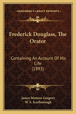 Frederick Douglass, The Orator: Containing An A... 1164651633 Book Cover