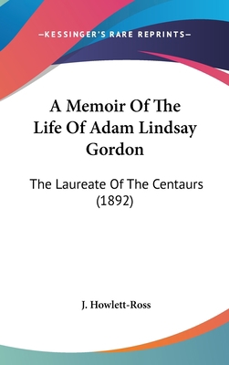 A Memoir of the Life of Adam Lindsay Gordon: Th... 1436926289 Book Cover