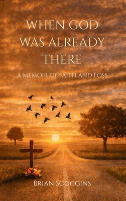 When God Was Already There: A Memoir of Faith A... B0GZYN2JQ9 Book Cover