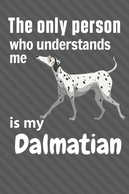 The only person who understands me is my Dalmat... 1651662185 Book Cover