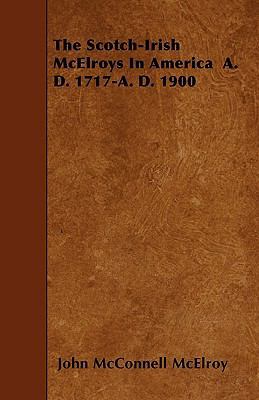 The Scotch-Irish McElroys in America A. D. 1717... 1444665170 Book Cover
