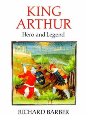 King Arthur: Hero and Legend 0851152546 Book Cover