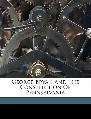 George Bryan and the Constitution of Pennsylvania 1172137498 Book Cover