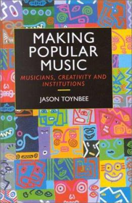 Making Popular Music: Musicians, Creativity and... 0340652241 Book Cover