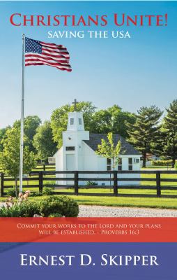 Christians Unite!: Saving the USA 0990466108 Book Cover