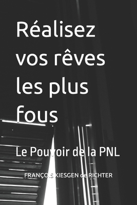 Réalisez vos rêves les plus fous: Le Pouvoir de... [French] B0CV7XTF42 Book Cover