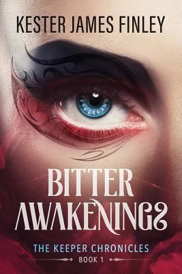 Bitter Awakenings (The Keeper Chronicles, Book 1) 154721743X Book Cover