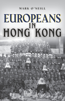 Europeans in Hong Kong: Teachers, Traders and T... 988890423X Book Cover
