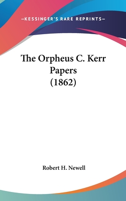 The Orpheus C. Kerr Papers (1862) 0548963428 Book Cover