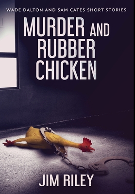 Murder And Rubber Chicken: Premium Hardcover Ed... 1034498088 Book Cover