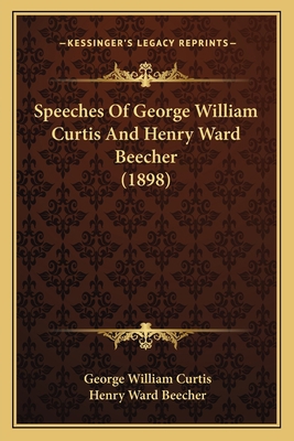 Speeches Of George William Curtis And Henry War... 1165892758 Book Cover