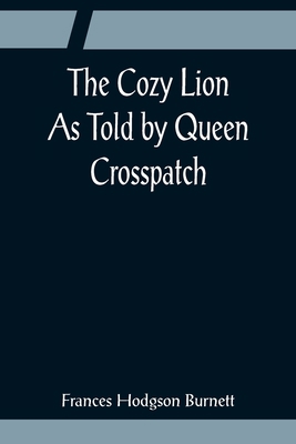 The Cozy Lion; As Told by Queen Crosspatch 9356081026 Book Cover