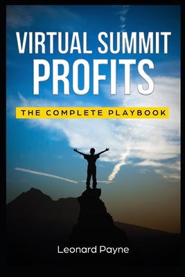 Virtual Summit Profits: The Complete Playbook 1703748743 Book Cover