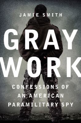 Gray Work: Confessions of an American Paramilit... 0062271695 Book Cover