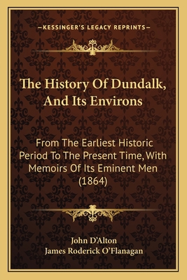 The History Of Dundalk, And Its Environs: From ... 1165127040 Book Cover