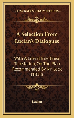 A Selection From Lucian's Dialogues: With A Lit... 1165282453 Book Cover