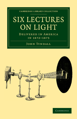 Six Lectures on Light: Delivered in America in ... 1108038433 Book Cover