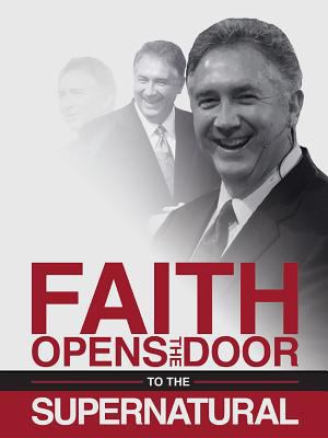 Faith Opens the Door to the Supernatural 1889981532 Book Cover