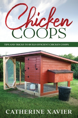 Chicken Coops: Tips and Tricks to Build Efficie... B08KJ4Q9XG Book Cover